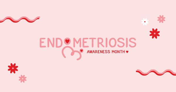 Endometriosis Awareness Month: Living with Endometriosis